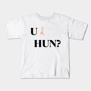 you ok hun? Kids T-Shirt